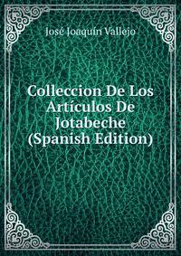Colleccion De Los Articulos De Jotabeche (Spanish Edition)