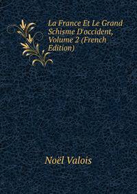 La France Et Le Grand Schisme D'occident, Volume 2 (French Edition)