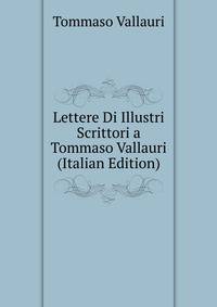 Lettere Di Illustri Scrittori a Tommaso Vallauri (Italian Edition)
