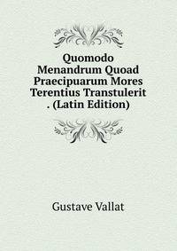 Quomodo Menandrum Quoad Praecipuarum Mores Terentius Transtulerit . (Latin Edition)