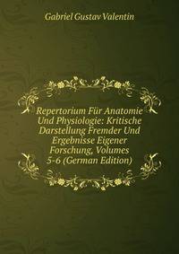 Repertorium Fur Anatomie Und Physiologie: Kritische Darstellung Fremder Und Ergebnisse Eigener Forschung, Volumes 5-6 (German Edition)