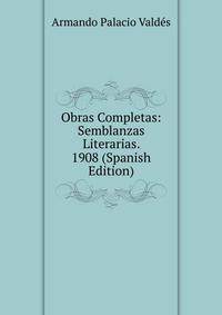 Obras Completas: Semblanzas Literarias. 1908 (Spanish Edition)