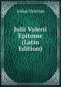 Julii Valerii Epitome (Latin Edition)