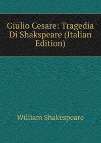 Giulio Cesare: Tragedia Di Shakspeare (Italian Edition)