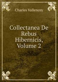 Collectanea De Rebus Hibernicis, Volume 2