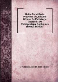 Guide Du Medecin Praticien, Ou, Resume General De Pathologie Interne Et De Therapeutique Appliquees (French Edition)
