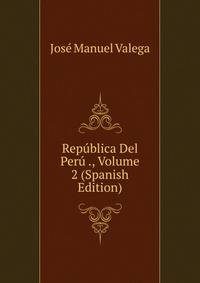 Republica Del Peru ., Volume 2 (Spanish Edition)
