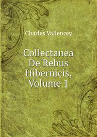Collectanea De Rebus Hibernicis, Volume 1