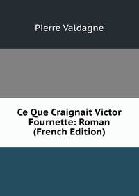 Ce Que Craignait Victor Fournette: Roman (French Edition)