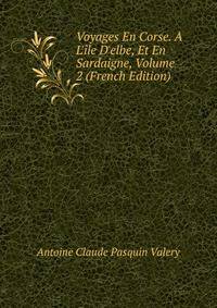 Voyages En Corse. ? L'?le D'elbe, Et En Sardaigne, Volume 2 (French Edition)