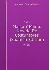 Marta Y Maria: Novela De Costumbres (Spanish Edition)