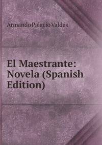 El Maestrante: Novela (Spanish Edition)