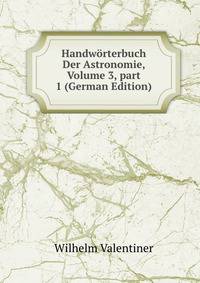 Handw?rterbuch Der Astronomie, Volume 3, part 1 (German Edition)