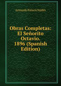 Obras Completas: El Senorito Octavio. 1896 (Spanish Edition)