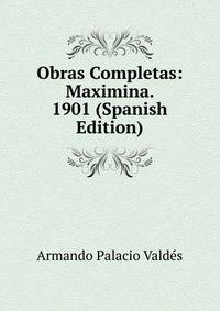 Obras Completas: Maximina. 1901 (Spanish Edition)