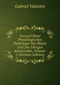 Versuch Einer Physiologischen Pathologie Des Blutes Und Der Ubrigen Korpersafte, Volume 1 (German Edition)