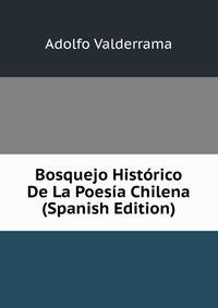Bosquejo Historico De La Poesia Chilena (Spanish Edition)