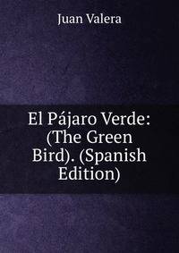 El Pajaro Verde: (The Green Bird). (Spanish Edition)