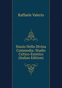 Stazio Nella Divina Commedia: Studio Critico-Estetico (Italian Edition)