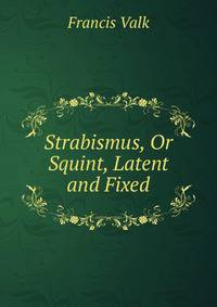 Strabismus, Or Squint, Latent and Fixed