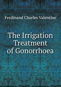 The Irrigation Treatment of Gonorrhoea