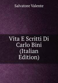 Vita E Scritti Di Carlo Bini (Italian Edition)