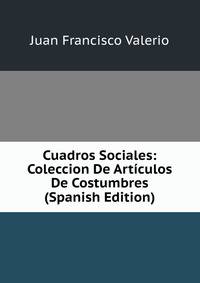 Cuadros Sociales: Coleccion De Articulos De Costumbres (Spanish Edition)