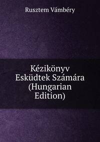 Kezikonyv Eskudtek Szamara (Hungarian Edition)