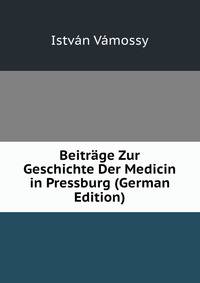 Beitrage Zur Geschichte Der Medicin in Pressburg (German Edition)