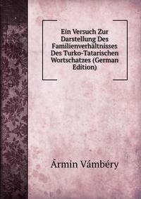 Ein Versuch Zur Darstellung Des Familienverhaltnisses Des Turko-Tatarischen Wortschatzes (German Edition)