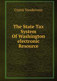 The State Tax System Of Washington electronic Resource