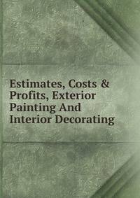 Estimates, Costs &amp; Profits, Exterior Painting And Interior Decorating
