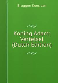 Koning Adam: Vertelsel (Dutch Edition)