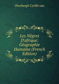 Les N?gres D'afrique: G?ographie Humaine (French Edition)