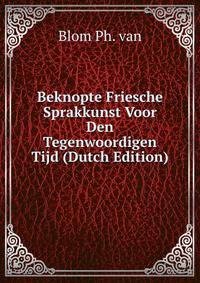 Beknopte Friesche Sprakkunst Voor Den Tegenwoordigen Tijd (Dutch Edition)