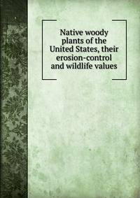 Native woody plants of the United States, their erosion-control and wildlife values