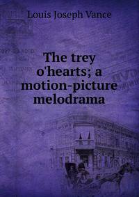 The trey o'hearts; a motion-picture melodrama