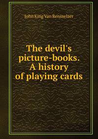 The devil's picture-books. A history of playing cards
