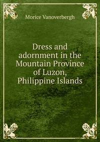 Dress and adornment in the Mountain Province of Luzon, Philippine Islands
