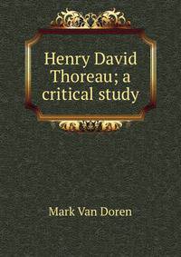 Henry David Thoreau; a critical study