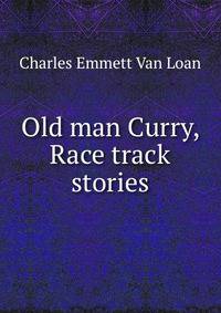 Old man Curry, Race track stories