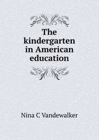 The kindergarten in American education