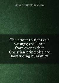 The power to right our wrongs; evidence from events that Christian principles are best aiding humanity