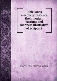Bible lands electronic resource their modern customs and manners illustrative of Scripture