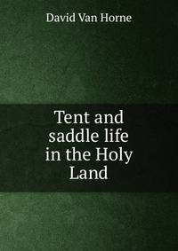 Tent and saddle life in the Holy Land