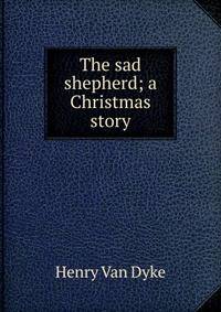 The sad shepherd; a Christmas story