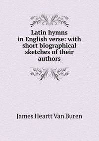 Latin hymns in English verse: with short biographical sketches of their authors