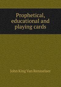 Prophetical, educational and playing cards