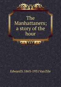 The Manhattaners; a story of the hour
