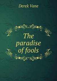 The paradise of fools